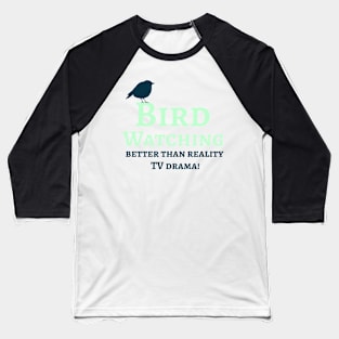 Bird Watching, Better than watching drama tv. Baseball T-Shirt